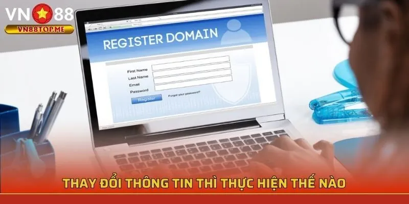 Thay đổi thông tin thì thực hiện thế nào