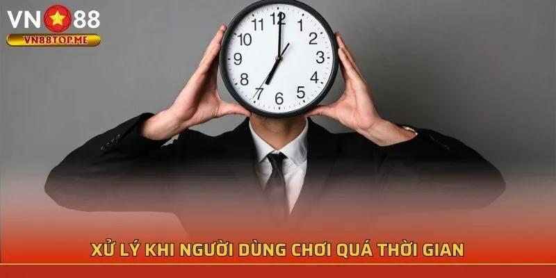 Xử lý khi người dùng chơi quá thời gian